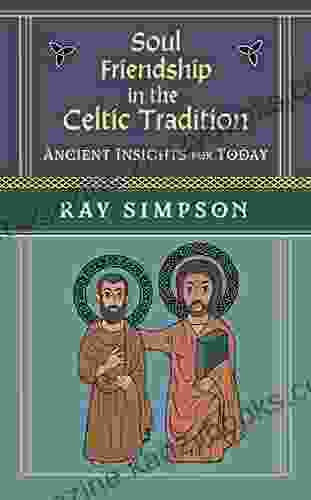 Soul Friendship in the Celtic Tradition: Ancient Insights for Today