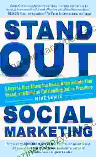 Stand Out Social Marketing: How To Rise Above The Noise Differentiate Your Brand And Build An Outstanding Online Presence