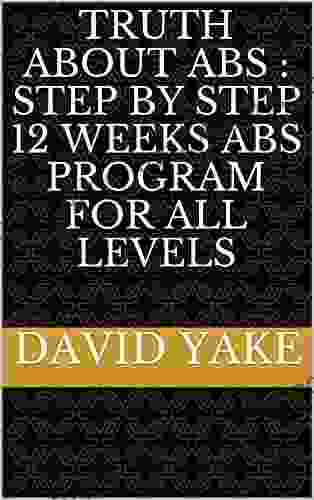 Truth About Abs : Step By Step 12 Weeks Abs Program For All Levels