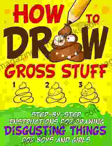 How To Draw Gross Stuff: Step By Step Instructions For Drawing Disgusting Things For Boys And Girls