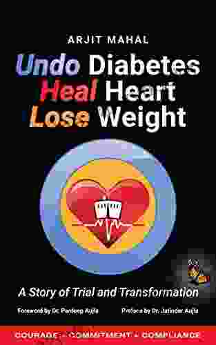 Undo Diabetes Heal Heart Lose Weight: A Story Of Trial And Transformation