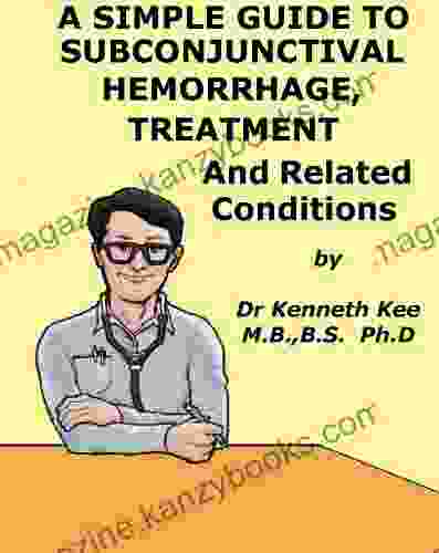 A Simple Guide to Subconjunctival Hemorrhage Treatment and Related Diseases (A Simple Guide to Medical Conditions)