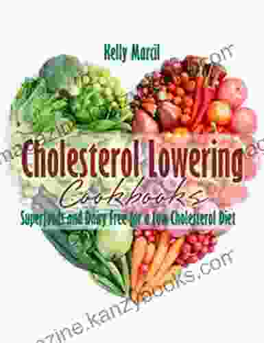 Cholesterol Lowering Cookbooks: Superfoods and Dairy Free for a Low Cholesterol Diet