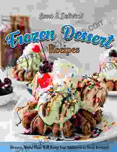 Sweet Delicious Frozen Dessert Recipes with Dessert Menu That Will Keep You Addicted to Your Freezer