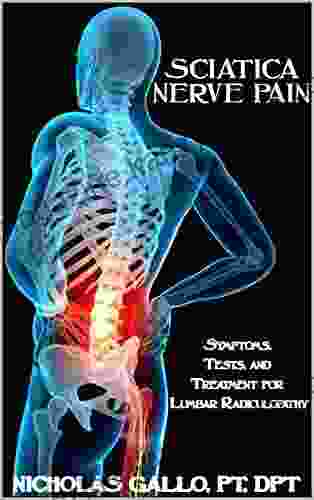 Sciatica Nerve Pain: Symptoms Tests and Treatments for Lumbar Radiculopathy