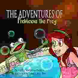 The Adventures Of Froblicious The Frog (Rhyming Picture For Ages 2 6) (Let S Learn While Playing)