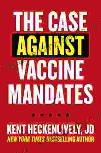 Case Against Vaccine Mandates Kent Heckenlively