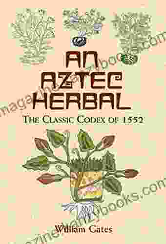 An Aztec Herbal: The Classic Codex Of 1552 (Native American)