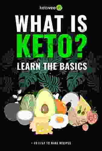 What Is Keto?: Complete Guide For Beginners About Keto Diet And A Ketogenic Lifestyle