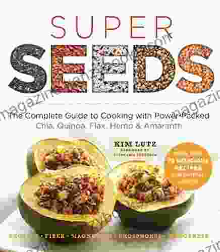 Super Seeds: The Complete Guide to Cooking with Power Packed Chia Quinoa Flax Hemp Amaranth (Superfoods for Life)