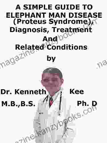 A Simple Guide To Elephant Man Disease (Proteus Syndrome) Diagnosis Treatment And Related Conditions