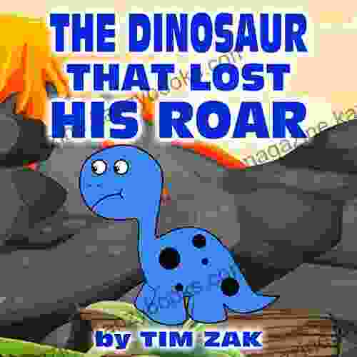 THE DINOSAUR THAT LOST HIS ROAR: Children S Picture About Dinosaurs (Rhyming Bedtime Story For Baby Preschool Readers About Dylan The Dinosaur Who Lost His Roar )