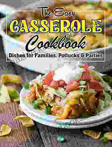 The Easy Casserole Cookbook: Dishes for Families Potlucks Parties