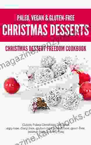 Christmas Dessert Freedom Cookbook: Classic Paleo Christmas Desserts: Egg free Dairy free Gluten free Wheat free Grain free Peanut free and Soy free