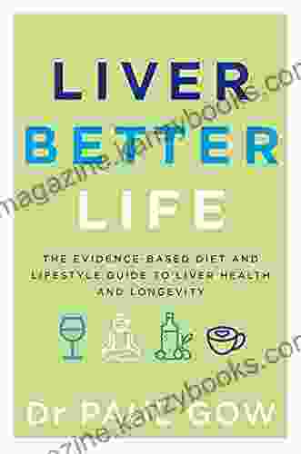 Liver Better Life: The Evidence Based Diet And Lifestyle Guide To Liver Health And Longevity