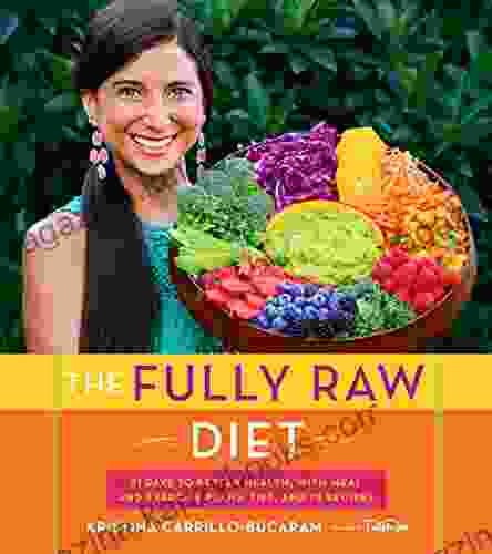 The Fully Raw Diet: 21 Days to Better Health with Meal and Exercise Plans Tips and 75 Recipes