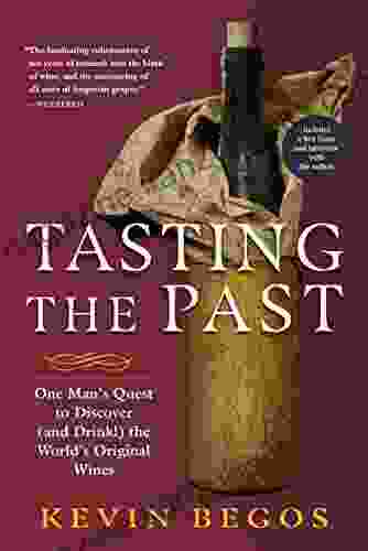 Tasting The Past: One Man S Quest To Discover (and Drink ) The World S Original Wines