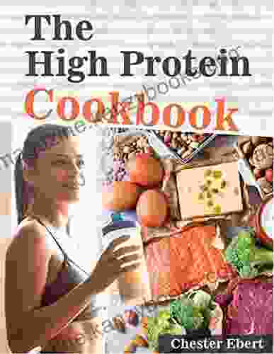 The High Protein Cookbook: Delicious Low Carb High Protein Recipes You Can Make At Home