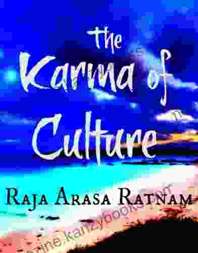 The Karma Of Culture Raja Arasa Ratnam