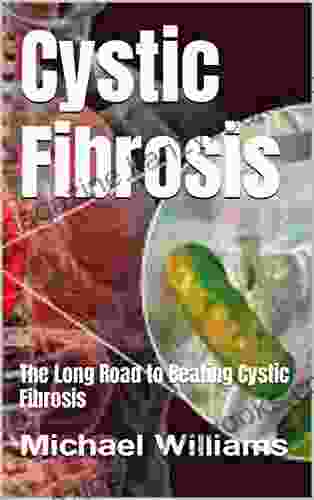 Cystic Fibrosis: The Long Road To Beating Cystic Fibrosis