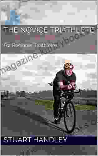 The Novice Triathlete: For Beginner Triathletes