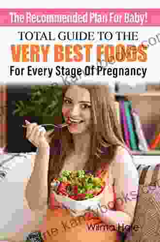 The Recommended Plan For Baby Total Guide To The Very Best Foods For Every Stage Of Pregnancy