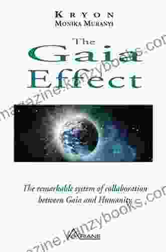 The Gaia Effect: The Remarkable System Of Collaboration Between Gaia And Humanity