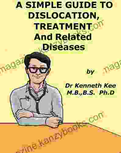 A Simple Guide to Dislocations Treatments and Related Diseases (A Simple Guide to Medical Conditions)