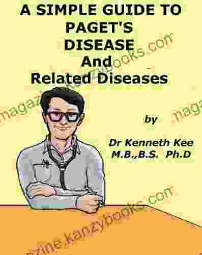 A Simple Guide to Paget s Disease and Related Bone Conditions (A Simple guide to Medical Conditions)