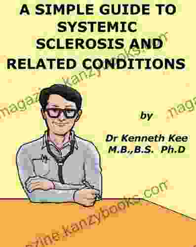 A Simple Guide to Systemic Sclerosis and Related Conditions (A Simple Guide to Medical Conditions)