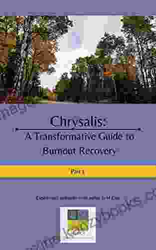 Chrysalis: The Transformative Guide To Burnout Recovery (Part 1) (Chrysalis: : The Transformative Guide To Burnout Recovery)