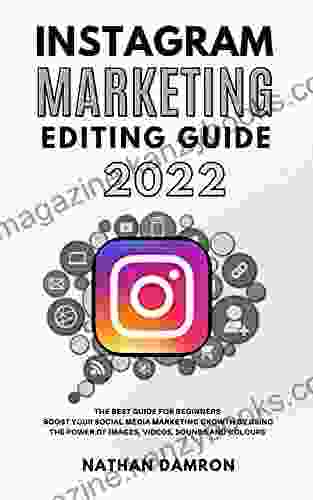 INSTAGRAM MARKETING EDITING GUIDE 2024: The Best Guide for Beginners Boost your Social Media Marketing Growth by Using the Power of Images Videos Sounds and Colours