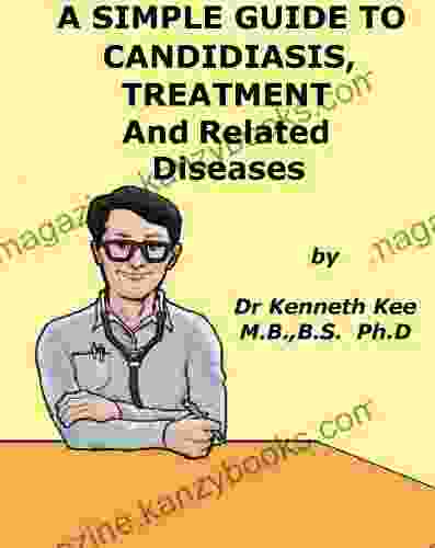 A Simple Guide To Candidiasis Treatment And Related Diseases (A Simple Guide To Medical Conditions)