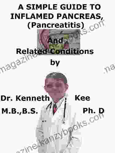 A Simple Guide To Inflamed Pancreas (Pancreatitis) Diagnosis Treatment And Related Conditions (A Simple Guide to Medical Conditions)