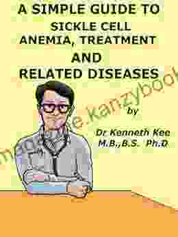 A Simple Guide to Sickle Cell Anemia Treatment and Related Diseases (A Simple Guide to Medical Conditions)