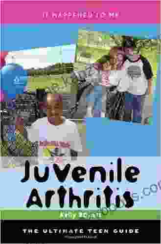 Juvenile Arthritis: The Ultimate Teen Guide (It Happened To Me)