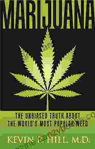 Marijuana: The Unbiased Truth about the World s Most Popular Weed