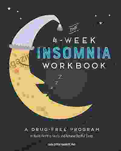 The 4 Week Insomnia Workbook: A Drug Free Program to Build Healthy Habits and Achieve Restful Sleep