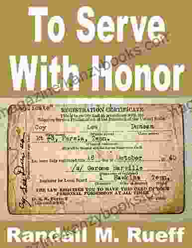 To Serve With Honor Randall M Rueff