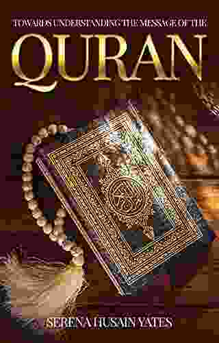 Towards Understanding The Message of the Quran