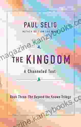 The Kingdom: A Channeled Text (The Beyond The Known Trilogy 3)