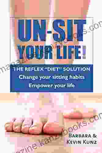 Un Sit Your Life: THE REFLEX DIET SOLUTION Change your sitting habits Empower your life