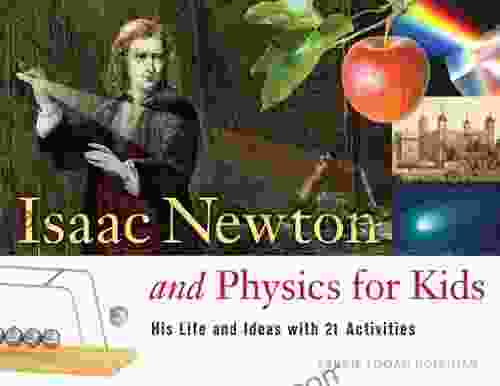 Isaac Newton and Physics for Kids: His Life and Ideas with 21 Activities (For Kids series)