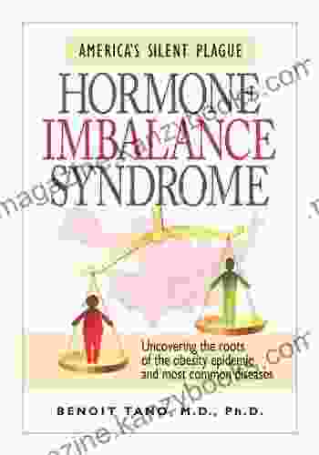 Hormone Imbalance Syndrome: America S Silent Plague: Uncovering The Roots Of The Obesity Epidemic And Most Common Diseases