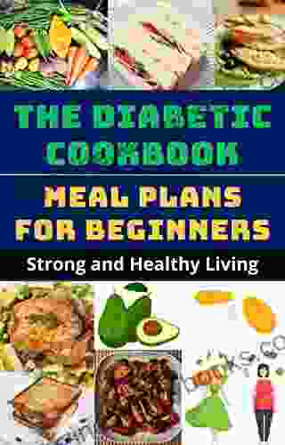 Diabetic Cookbook and Tasty Meal Plans for Beginners 32 Easy and Healthy Diabetic Recipes