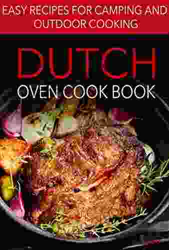 Dutch Oven Cook Book: Easy Recipes For Camping And Outdoor Cooking