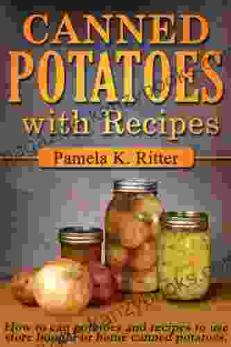 Canned Potatoes and Recipes Pamela K Ritter