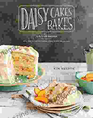 Daisy Cakes Bakes: Keepsake Recipes for Southern Layer Cakes Pies Cookies and More : A Baking