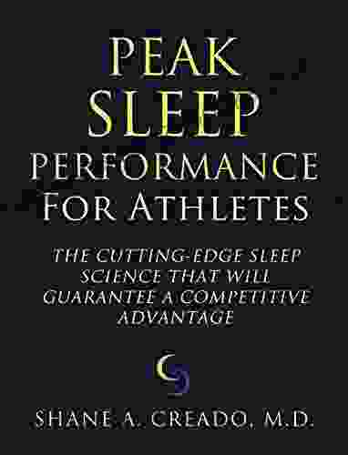 Peak Sleep Performance For Athletes: The Cutting Edge Sleep Science That Will Guarantee A Competitive Advantage