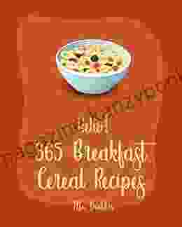 Hello 365 Breakfast Cereal Recipes: Best Breakfast Cereal Cookbook Ever For Beginners Granola Recipes Dark Chocolate Cookbook Overnight Oatmeal Cookbook Make Ahead Breakfast Cookbook 1